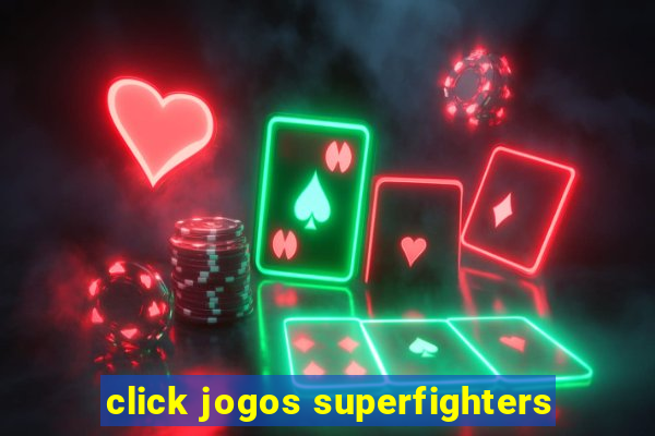 click jogos superfighters